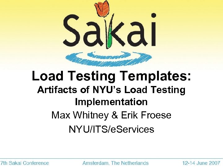 Load Testing Templates: Artifacts of NYU’s Load Testing Implementation Max Whitney & Erik Froese