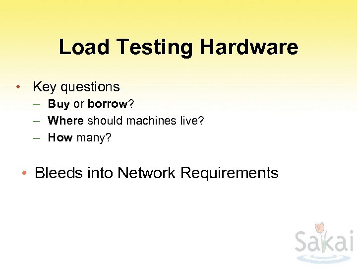 Load Testing Hardware • Key questions – Buy or borrow? – Where should machines