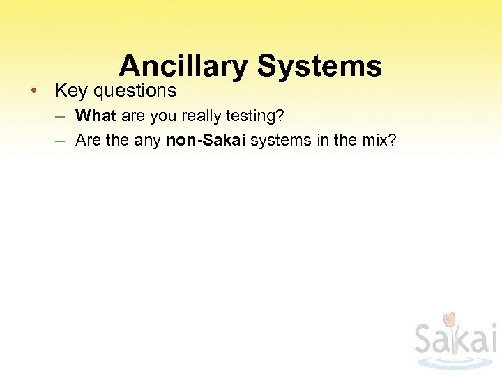 Ancillary Systems • Key questions – What are you really testing? – Are the