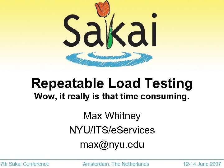 Repeatable Load Testing Wow, it really is that time consuming. Max Whitney NYU/ITS/e. Services