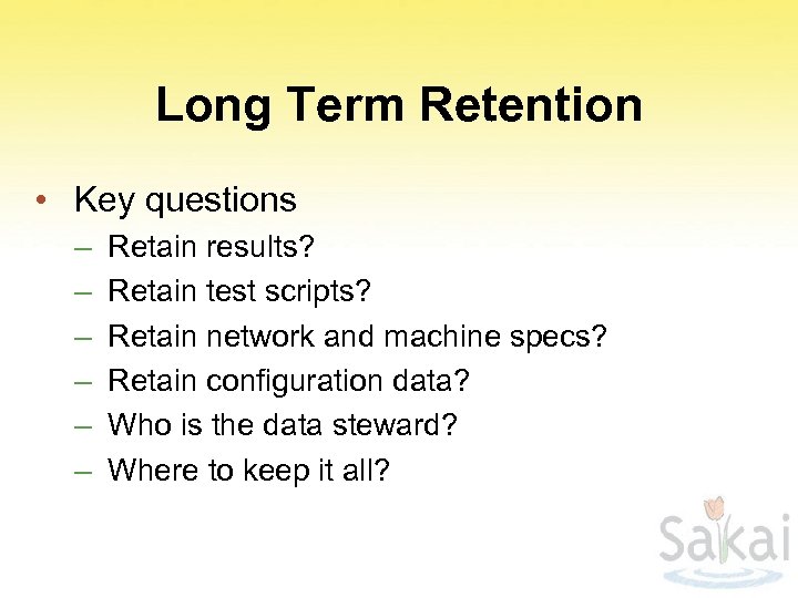 Long Term Retention • Key questions – – – Retain results? Retain test scripts?