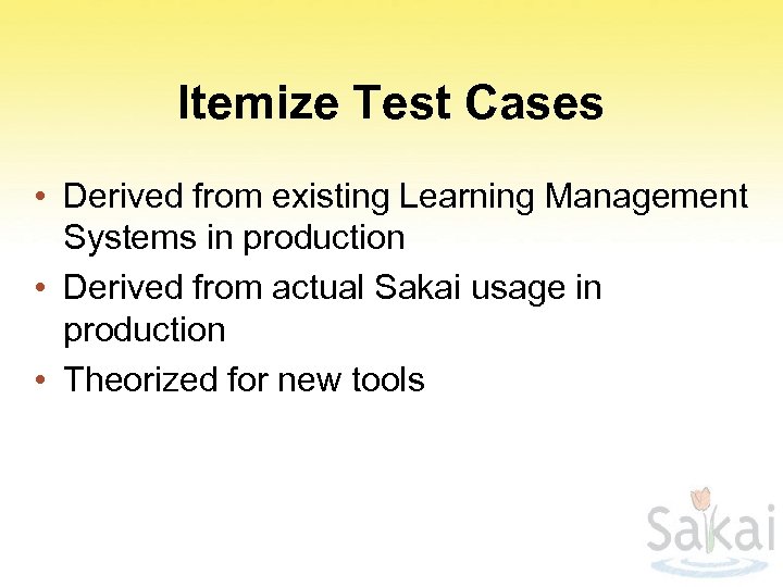 Itemize Test Cases • Derived from existing Learning Management Systems in production • Derived