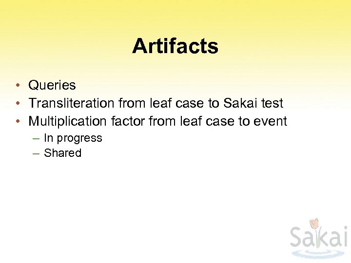 Artifacts • Queries • Transliteration from leaf case to Sakai test • Multiplication factor