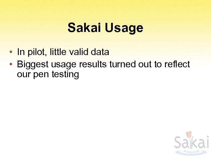 Sakai Usage • In pilot, little valid data • Biggest usage results turned out