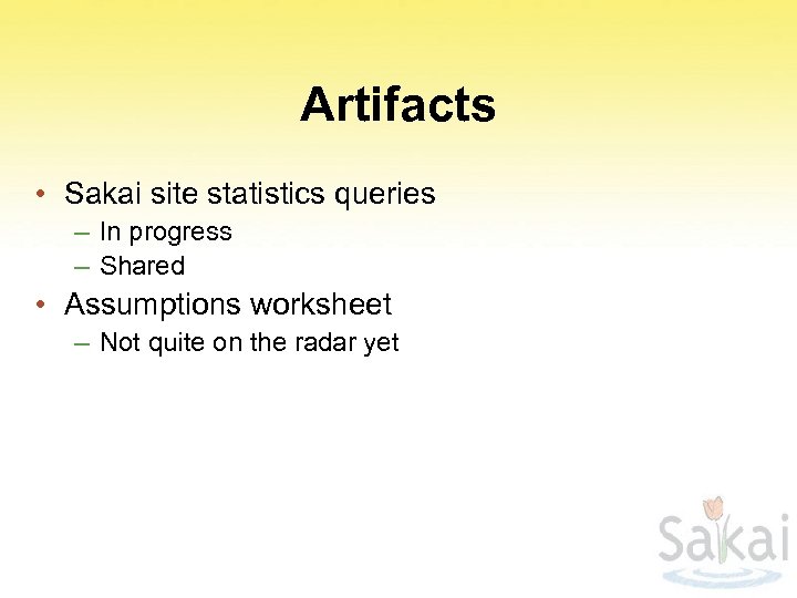 Artifacts • Sakai site statistics queries – In progress – Shared • Assumptions worksheet