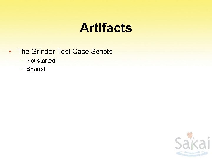 Artifacts • The Grinder Test Case Scripts – Not started – Shared 