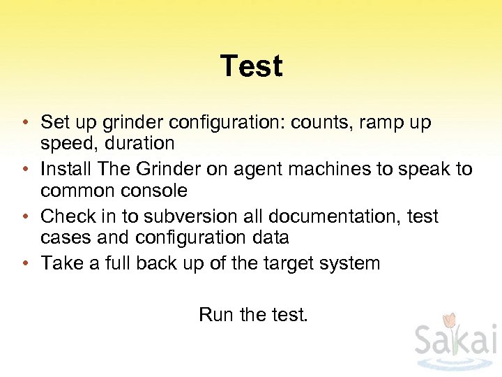 Test • Set up grinder configuration: counts, ramp up speed, duration • Install The