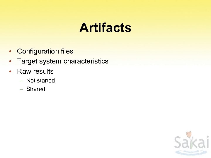 Artifacts • Configuration files • Target system characteristics • Raw results – Not started