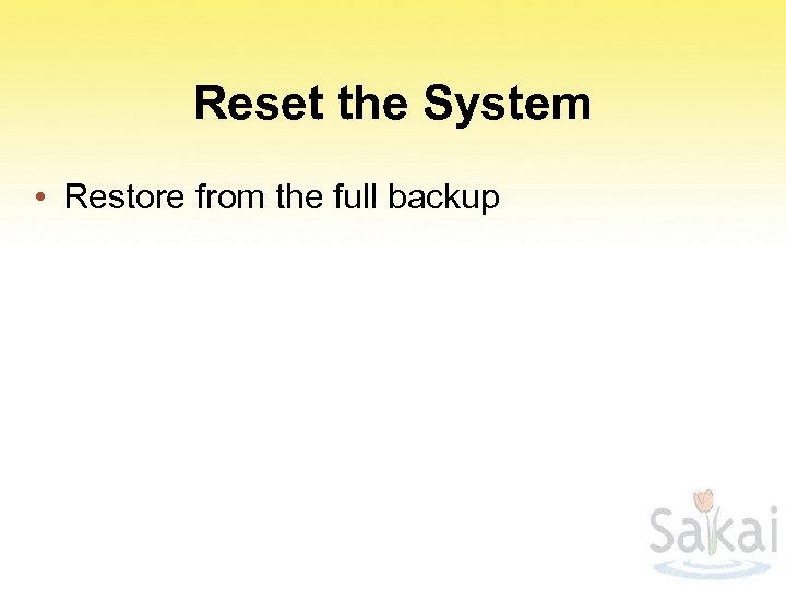 Reset the System • Restore from the full backup 