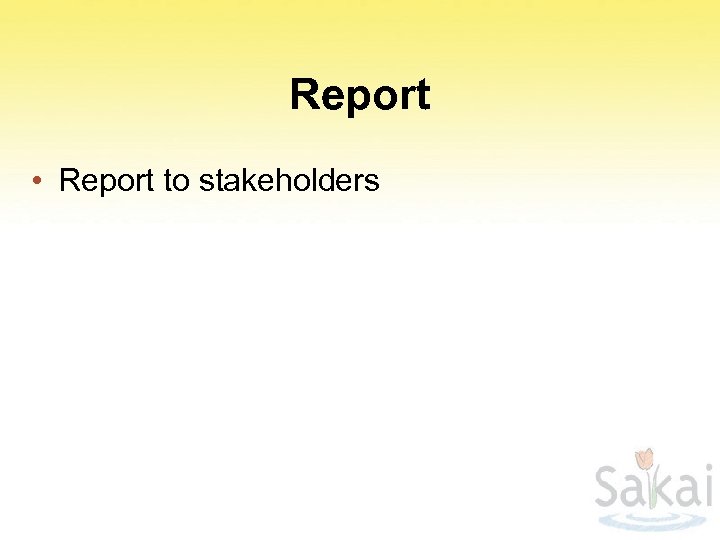 Report • Report to stakeholders 