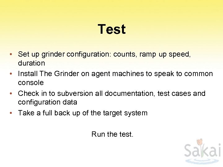 Test • Set up grinder configuration: counts, ramp up speed, duration • Install The