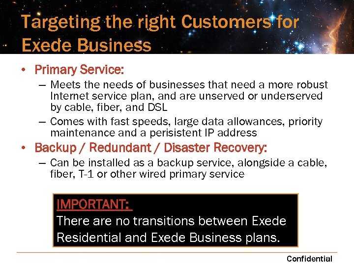 Targeting the right Customers for Exede Business • Primary Service: – Meets the needs