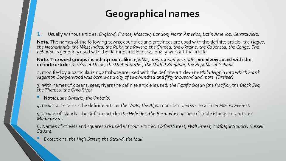 Geographical names 1. Usually without articles: England, France, Moscow, London; North America, Latin America,