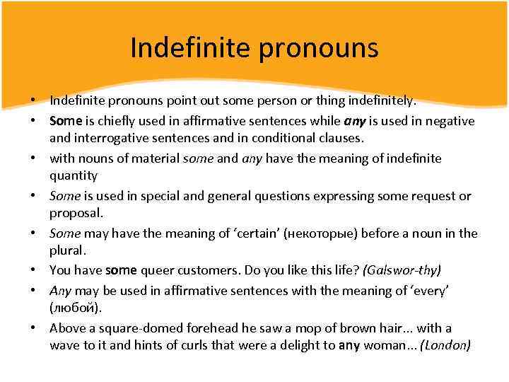 Indefinite pronouns • Indefinite pronouns point out some person or thing indefinitely. • Some