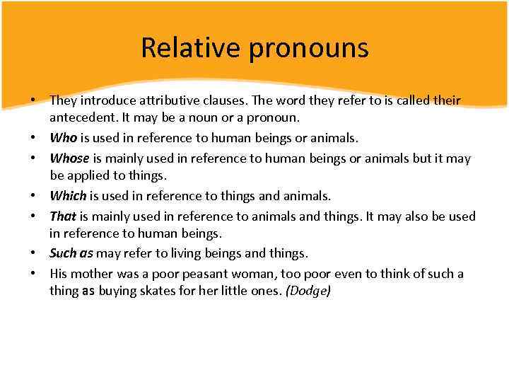 Relative pronouns • They introduce attributive clauses. The word they refer to is called