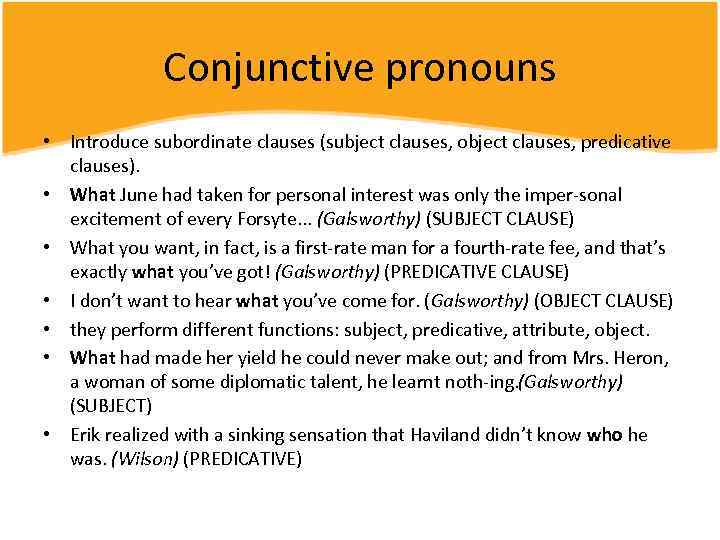 Conjunctive pronouns • Introduce subordinate clauses (subject clauses, object clauses, predicative clauses). • What