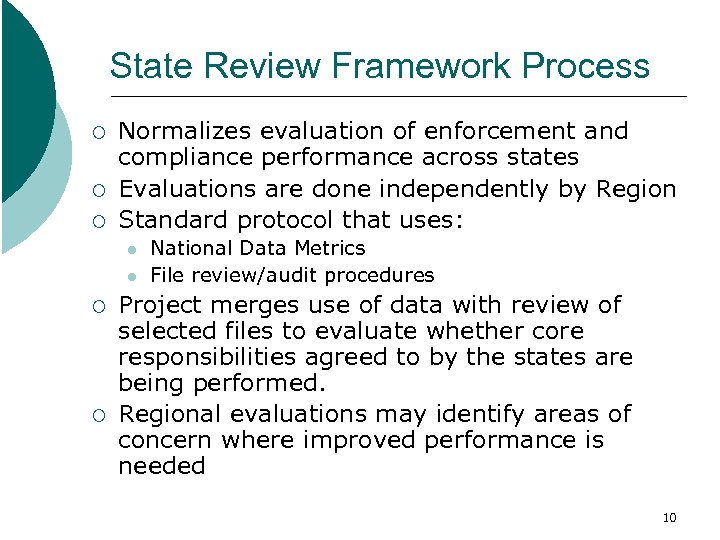 State Review Framework Process ¡ ¡ ¡ Normalizes evaluation of enforcement and compliance performance