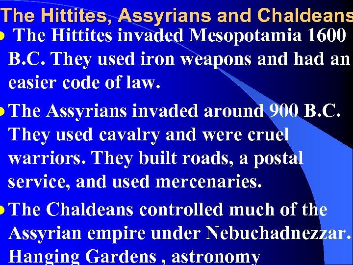 The Hittites, Assyrians and Chaldeans l The Hittites invaded Mesopotamia 1600 B. C. They