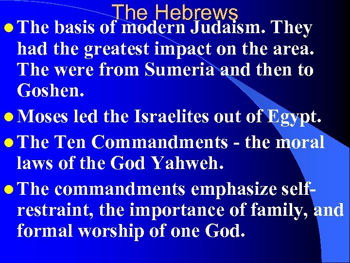 l The Hebrews basis of modern Judaism. They had the greatest impact on the