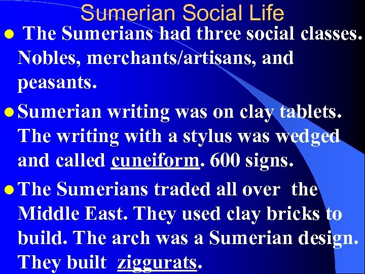 Sumerian Social Life The Sumerians had three social classes. Nobles, merchants/artisans, and peasants. l