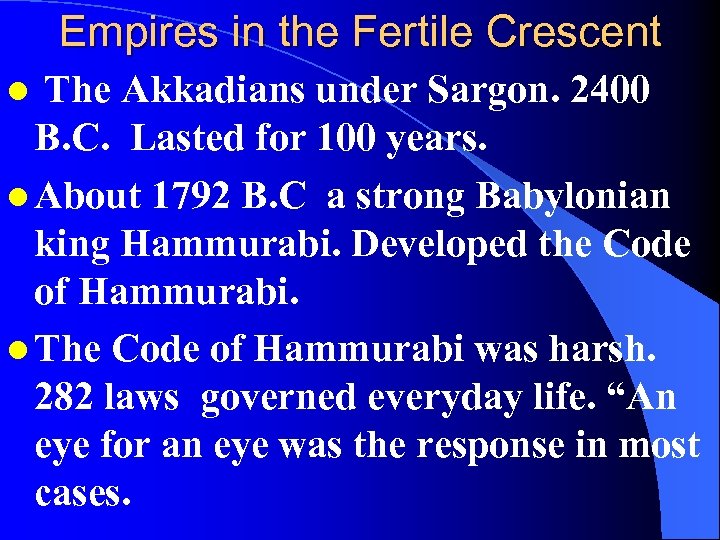 Empires in the Fertile Crescent The Akkadians under Sargon. 2400 B. C. Lasted for