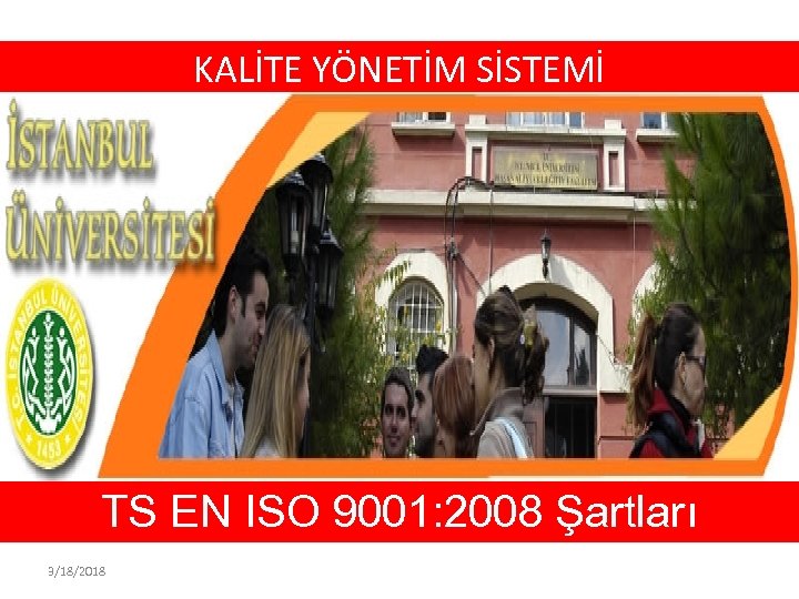 KALİTE YÖNETİM SİSTEMİ TS EN ISO 9001: 2008 Şartları 3/18/2018 