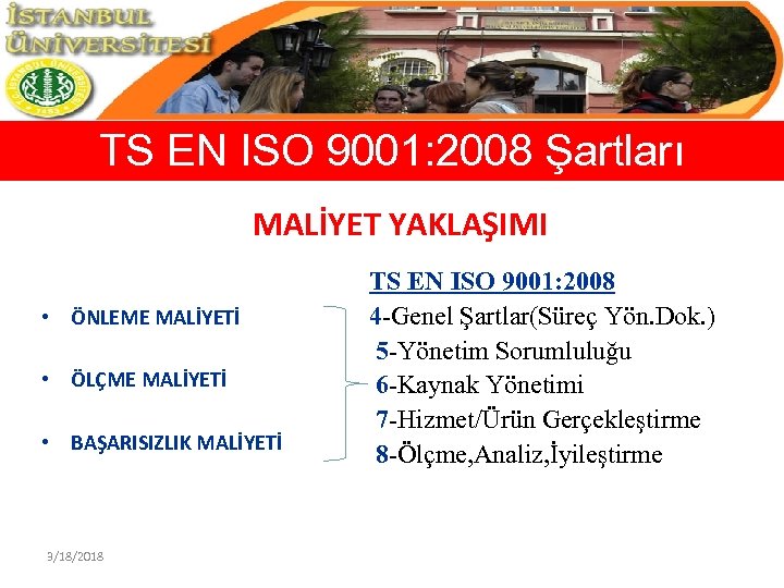 TS EN ISO 9001: 2008 Şartları MALİYET YAKLAŞIMI • ÖNLEME MALİYETİ • ÖLÇME MALİYETİ