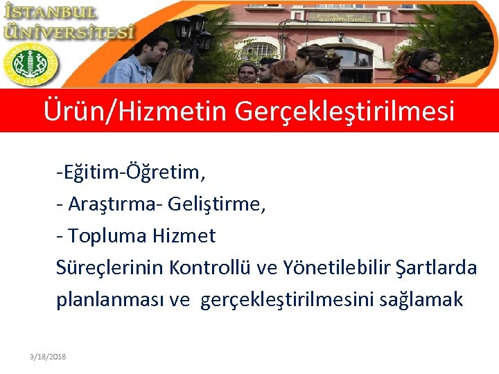 Ürün/Hizmetin Gerçekleştirilmesi -Eğitim-Öğretim, - Araştırma- Geliştirme, - Topluma Hizmet Süreçlerinin Kontrollü ve Yönetilebilir Şartlarda
