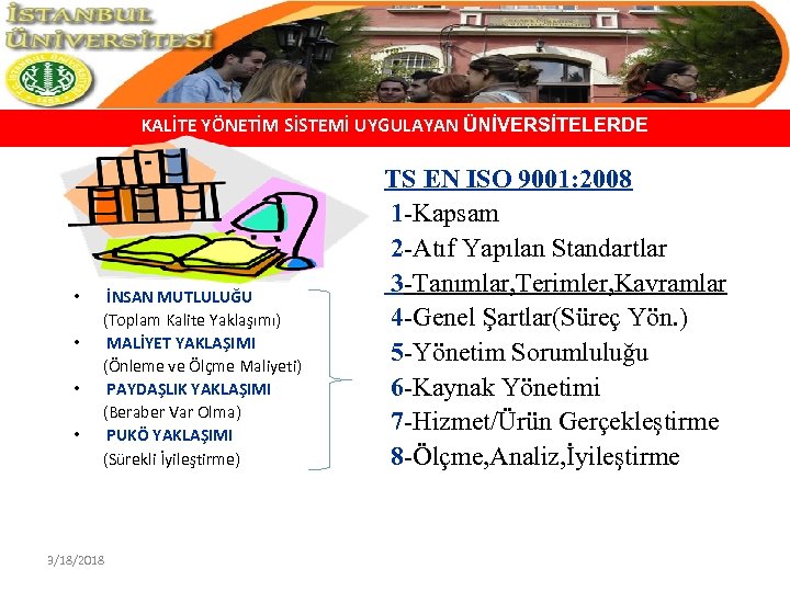 KALİTE YÖNETİM SİSTEMİ UYGULAYAN ÜNİVERSİTELERDE • • İNSAN MUTLULUĞU (Toplam Kalite Yaklaşımı) MALİYET YAKLAŞIMI