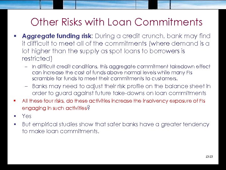 Other Risks with Loan Commitments § Aggregate funding risk: During a credit crunch, bank
