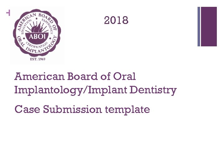 + 2018 American Board of Oral Implantology/Implant Dentistry Case Submission template 