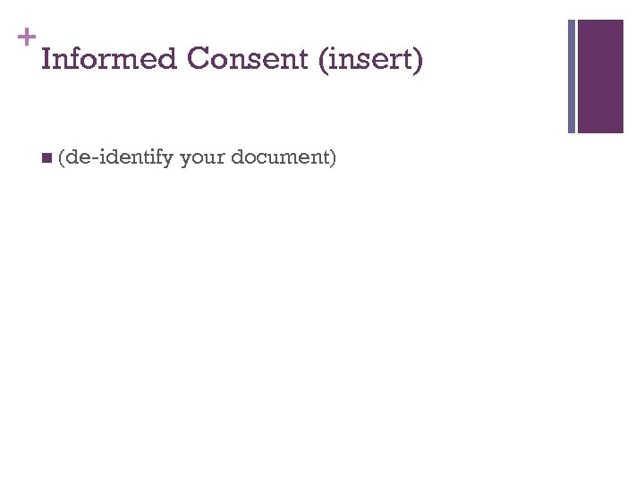 + Informed Consent (insert) n (de-identify your document) 