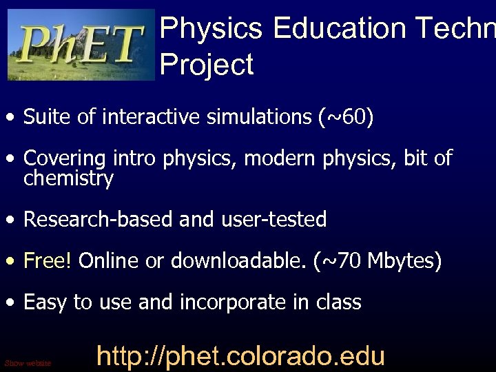 Physics Education Techn Project • Suite of interactive simulations (~60) • Covering intro physics,