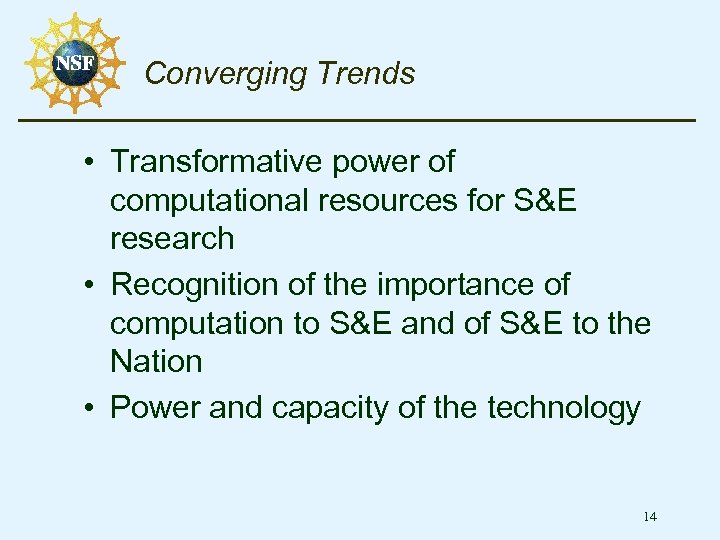 Converging Trends • Transformative power of computational resources for S&E research • Recognition of