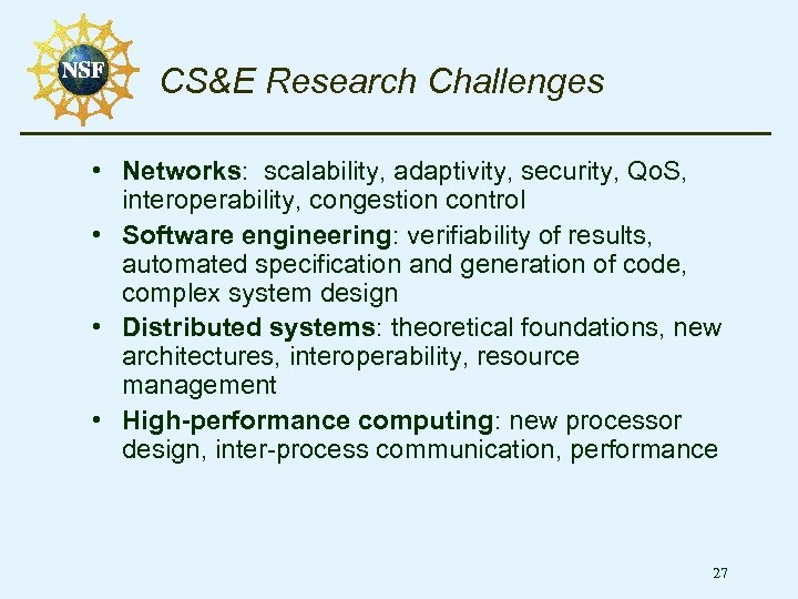 CS&E Research Challenges • Networks: scalability, adaptivity, security, Qo. S, interoperability, congestion control •