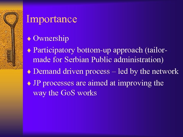 Importance ¨ Ownership ¨ Participatory bottom-up approach (tailor- made for Serbian Public administration) ¨
