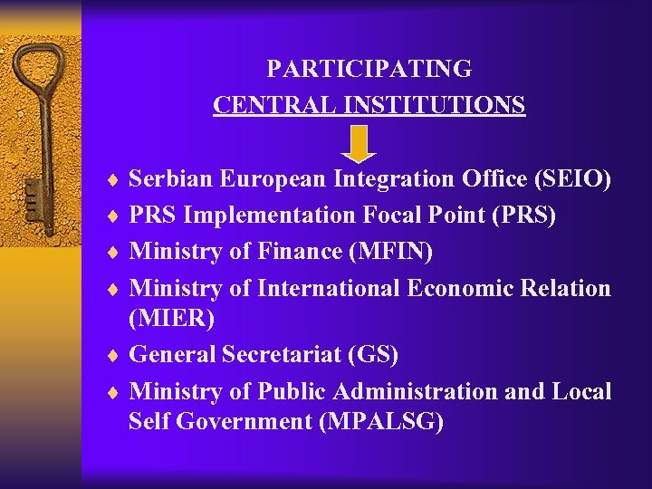 PARTICIPATING CENTRAL INSTITUTIONS ¨ Serbian European Integration Office (SEIO) ¨ PRS Implementation Focal Point