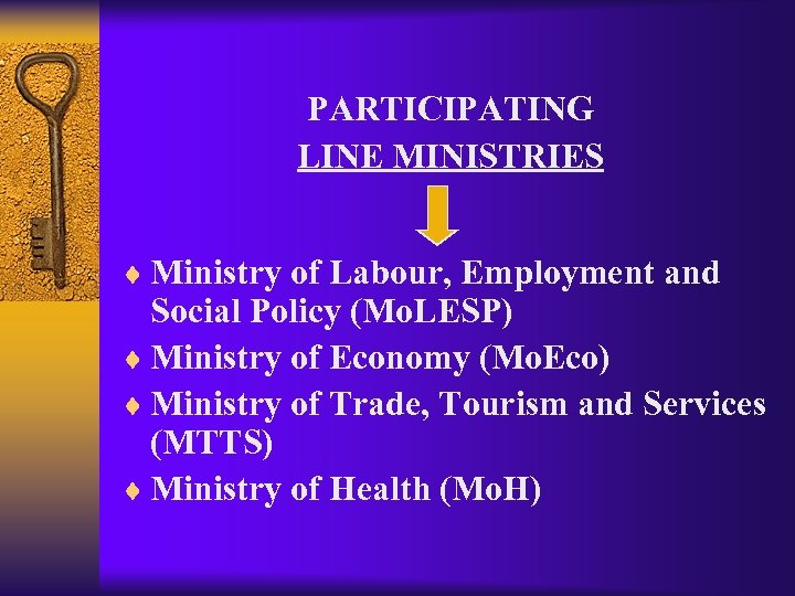 PARTICIPATING LINE MINISTRIES ¨ Ministry of Labour, Employment and Social Policy (Mo. LESP) ¨