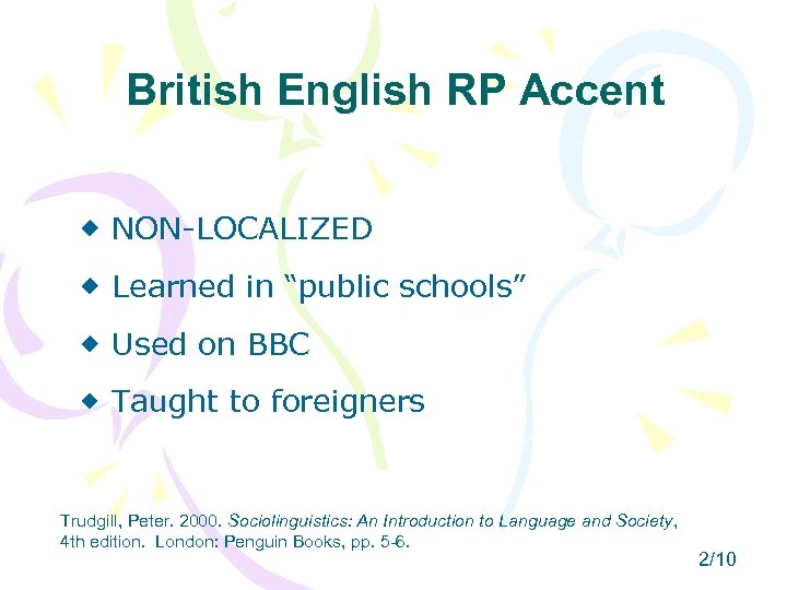 British English RP Accent NON-LOCALIZED Learned in “public schools” Used on BBC Taught to