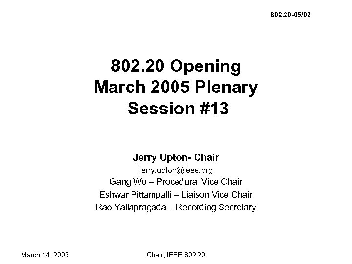 802. 20 -05/02 802. 20 Opening March 2005 Plenary Session #13 Jerry Upton- Chair