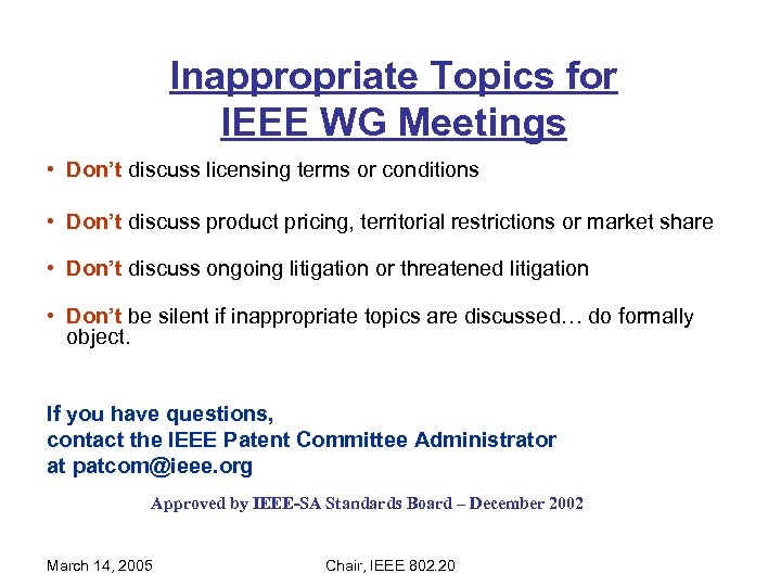 Inappropriate Topics for IEEE WG Meetings • Don’t discuss licensing terms or conditions •