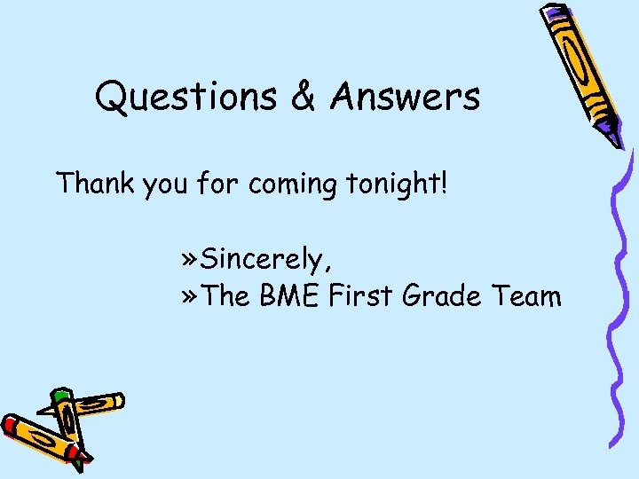 Questions & Answers Thank you for coming tonight! » Sincerely, » The BME First