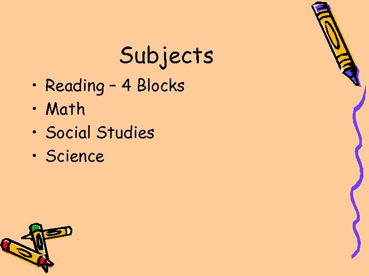 Subjects • • Reading – 4 Blocks Math Social Studies Science 