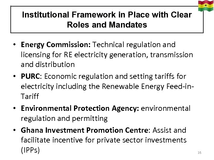 Institutional Framework in Place with Clear Roles and Mandates • Energy Commission: Technical regulation