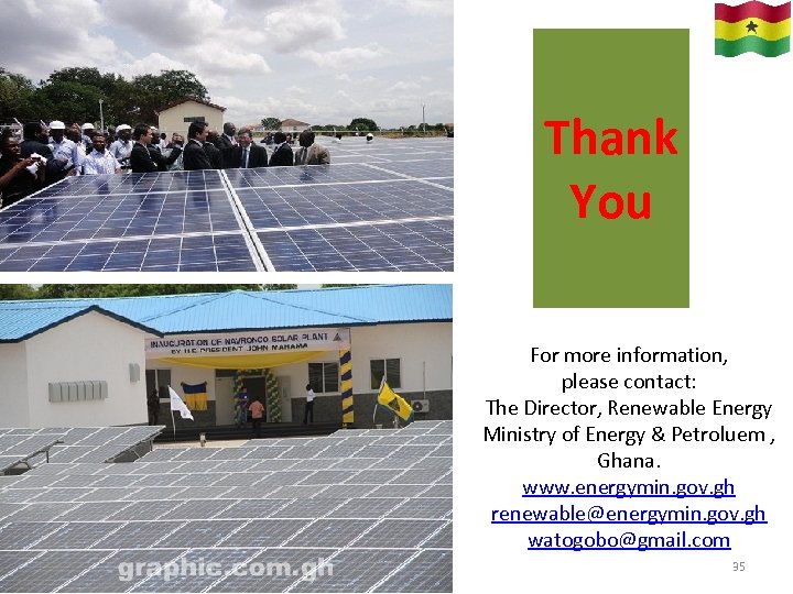 Thank You For more information, please contact: The Director, Renewable Energy Ministry of Energy