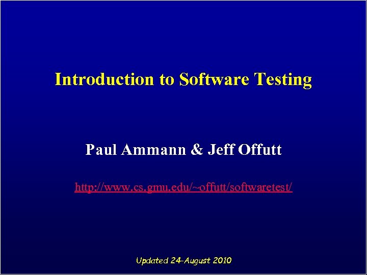 Introduction to Software Testing Paul Ammann & Jeff Offutt http: //www. cs. gmu. edu/~offutt/softwaretest/