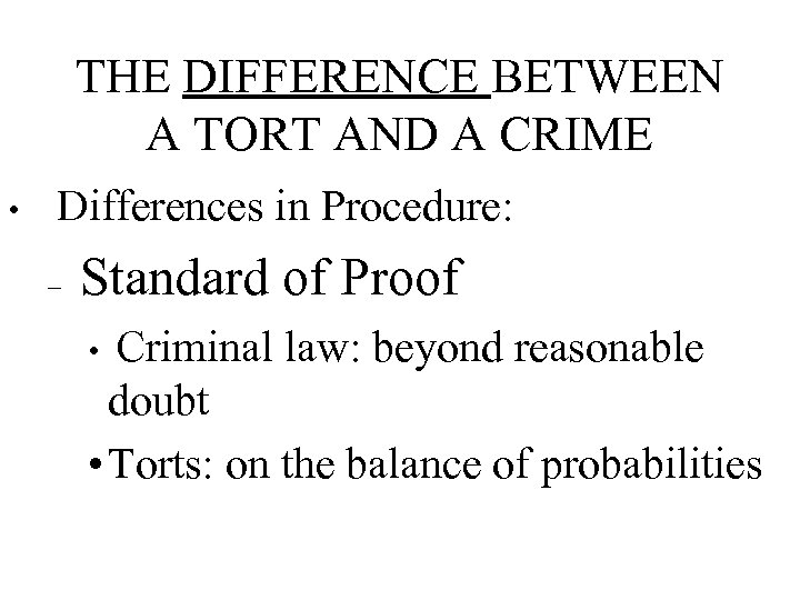 THE DIFFERENCE BETWEEN A TORT AND A CRIME • Differences in Procedure: Standard of