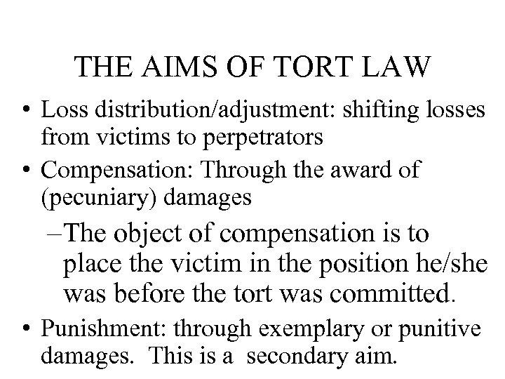 THE AIMS OF TORT LAW • Loss distribution/adjustment: shifting losses from victims to perpetrators