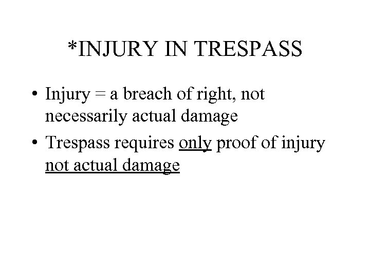 *INJURY IN TRESPASS • Injury = a breach of right, not necessarily actual damage