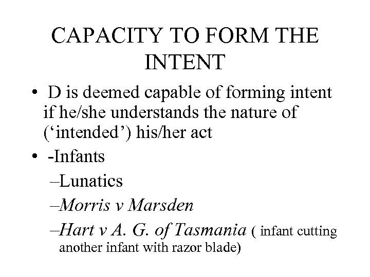 CAPACITY TO FORM THE INTENT • D is deemed capable of forming intent if